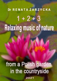 Relaksujące dźwięki natury z polskiego ogrodu na wsi. Część 1, 2 i 3 - dr Renata Zarzycka - audiobook