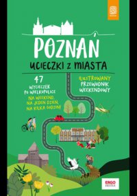 Poznań. Ucieczki z miasta. Przewodnik weekendowy. Wydanie 1 - Krzysztof Dopierała - ebook
