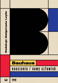 Bauhaus – nauczanie/nowy człowiek - Małgorzata Leyko - ebook