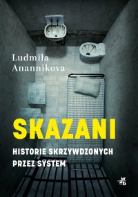 Skazani. Historie skrzywdzonych przez system - Ludmiła Anannikova - ebook