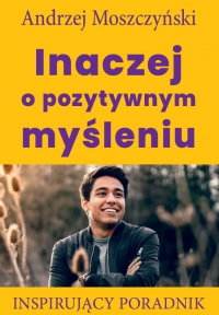 Inaczej o pozytywnym myśleniu - Andrzej Moszczyński - ebook
