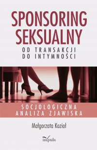 Sponsoring seksualny – od transakcji do intymności - Małgorzata Kozioł - ebook