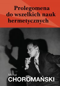 Prolegomena do wszelkich nauk hermetycznych - Michał Choromański - ebook