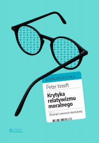 Krytyka relatywizmu moralnego. Wywiad z pewnym absolutystą - Peter Kreeft - ebook