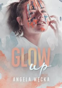 Glow up - Angela Węcka - ebook