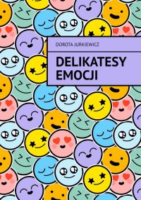 Delikatesy emocji - Dorota Jurkiewicz - ebook