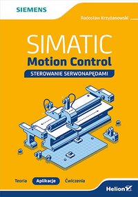 SIMATIC Motion Control - sterowanie serwonapędami. Teoria. Aplikacje. Ćwiczenia - Radosław Krzyżanowski - ebook