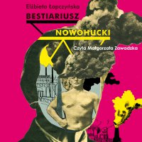 Bestiariusz nowohucki - Elżbieta Łapczyńska - audiobook