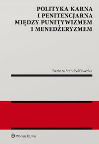 Polityka karna i penitencjarna między punitywizmem i menedżeryzmem - Barbara Stańdo-Kawecka - ebook