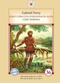Gońcy leśni czyli poszukiwacze złota. Część 1 - Gabriel Ferry - ebook