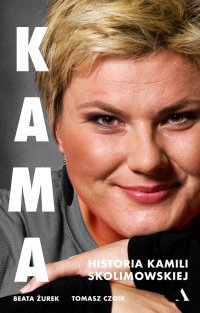 KAMA. Historia Kamili Skolimowskiej - Beata Żurek - ebook