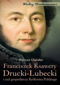 Franciszek Ksawery Drucki-Lubecki - Mariusz Głuszko - eprasa