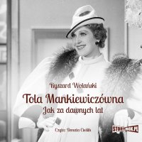 Tola Mankiewiczówna. Jak za dawnych lat - Ryszard Wolański - audiobook