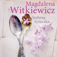 Srebrna łyżeczka - Magdalena Witkiewicz - audiobook