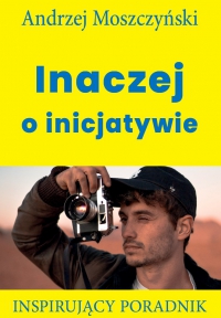 Inaczej o inicjatywie - Andrzej Moszczyński - ebook