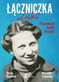 Łączniczka "Zośki". Wspomnienia Danuty Rossman - Dorota Majewska - ebook