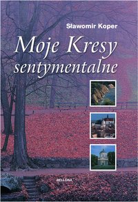 Moje Kresy sentymentalne - Sławomir Koper - ebook