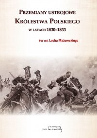 Przemiany ustrojowe w Królestwie Polskim w latach 1830-1833 - red.nauk. prof. Lech Mażewski - ebook