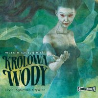 Królowa wody - Marcin Szczygielski - audiobook