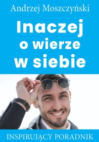Inaczej o wierze w siebie - Andrzej Moszczyński - ebook