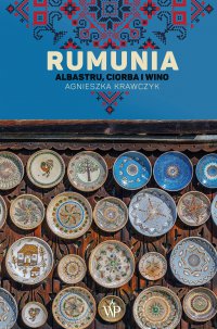 Rumunia. Albastru, ciorba i wino - Agnieszka Krawczyk - ebook