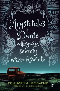 Arystoteles i Dante odkrywają sekrety wszechświata - Benjamin Alire Sáenz - ebook