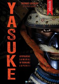 Yasuke. Afrykański samuraj w feudalnej Japonii - Thomas Lockley - ebook