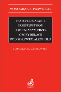 Przeciwdziałanie przestępstwom popełnianym przez osoby będące pod wpływem alkoholu - Małgorzata Czarkowska - ebook