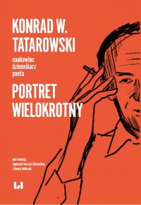 Konrad W. Tatarowski – naukowiec, dziennikarz, poeta. Portret wielokrotny - Agnieszka Barczyk-Sitkowska - ebook