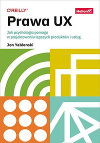 Prawa UX. Jak psychologia pomaga w projektowaniu lepszych produktów i usług - Jon Yablonski - ebook