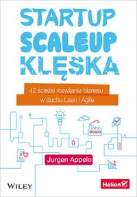 Startup, scaleup, klęska. 42 ścieżki rozwijania biznesu w duchu Lean i Agile - Jurgen Appelo - ebook