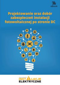 Projektowanie oraz dobór zabezpieczeń instalacji fotowoltaicznej po stronie DC - Bartłomiej Jaworski - ebook