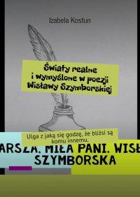 Światy realne i wymyślone w poezji Wisławy Szymborskiej - Izabela Kostun - ebook