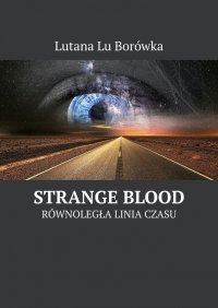 Równoległa linia czasu: Strange Blood - Lutana Borówka - ebook