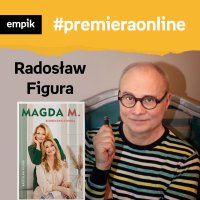 #127 Radek Figura, Joanna Brodzik, Daria Widawska - Empik #premieraonline - podcast - Daria Widawska - audiobook