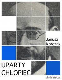 Uparty chłopiec - Janusz Korczak - ebook