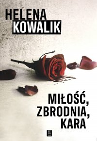 Miłość, zbrodnia, kara - Helena Kowalik - ebook