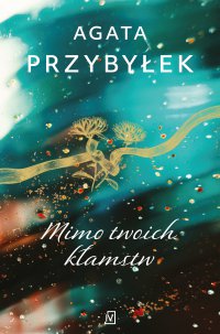 Mimo twoich kłamstw - Agata Przybyłek - ebook
