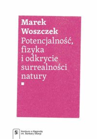 Potencjalność, fizyka i odkrycie surrealności natury - Marek Woszczek - ebook