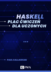 Haskell. Plac ćwiczeń dla uczonych - Paul Callaghan - ebook