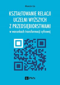 Kształtowanie relacji uczelni z przedsiębiorstwami w warunkach transformacji cyfrowej - Marcin Lis - ebook