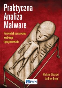 Praktyczna Analiza Malware. Przewodnik po usuwaniu złośliwego oprogramowania - Michael Sikorski - ebook