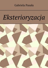 Eksterioryzacja - Gabriela Pasała - ebook