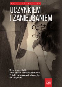 Uczynkiem i zaniedbaniem - Mariusz Kanios - ebook