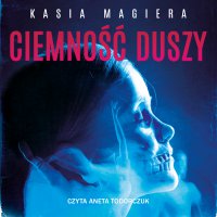 Ciemność duszy - Kasia Magiera - audiobook