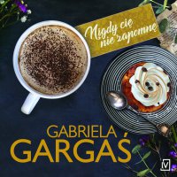 Nigdy cię nie zapomnę - Gabriela Gargaś - audiobook
