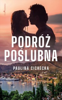 Podróż poślubna - Paulina Cichecka - ebook