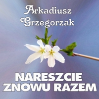 Nareszcie znowu razem - Arkadiusz Grzegorzak - audiobook