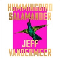 Hummingbird Salamander - Jeff VanderMeer - audiobook