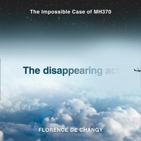 Disappearing Act: The Impossible Case of MH370 - Florence de Changy - audiobook